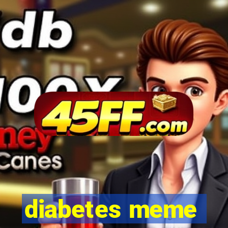 diabetes meme
